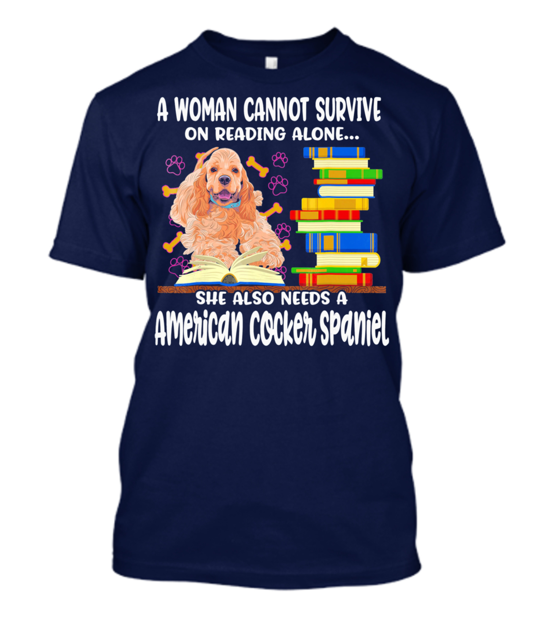 A Woman Cannot Survive On Reading Alone She Also Needs A American Cocker Spaniel T-Shirt