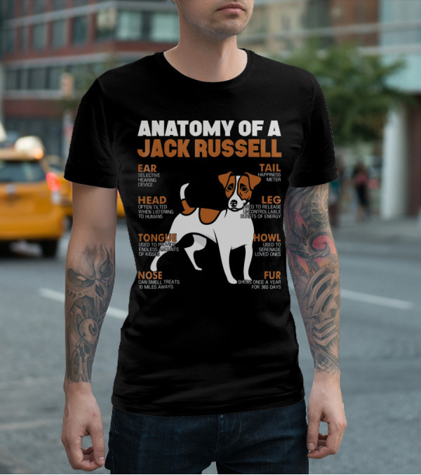 Anatomy Of A Jack Russell Ear Selective Hearing Head Happiness Leg Bursts Nose Smell Tongue Endless Howl Serenade Fur T-Shirt