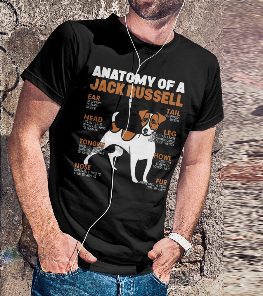Anatomy Of A Jack Russell Ear Selective Hearing Head Happiness Leg Bursts Nose Smell Tongue Endless Howl Serenade Fur T-Shirt