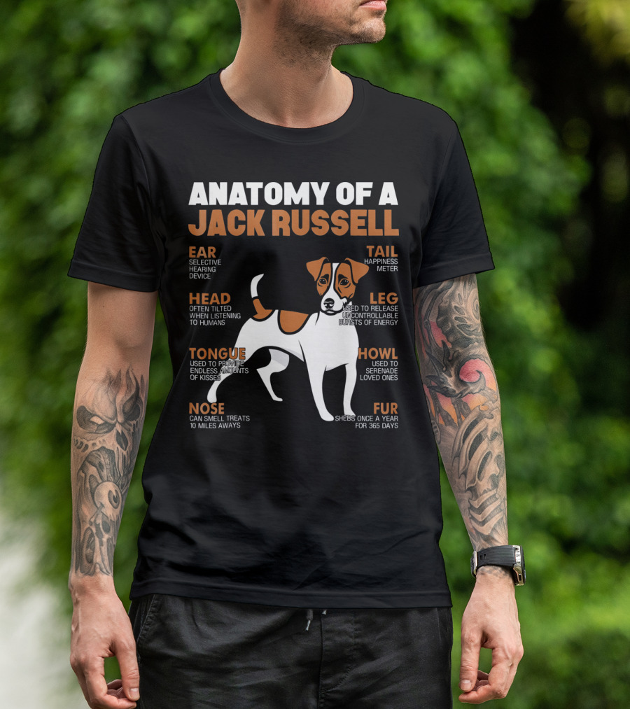 Anatomy Of A Jack Russell Ear Selective Hearing Head Happiness Leg Bursts Nose Smell Tongue Endless Howl Serenade Fur T-Shirt