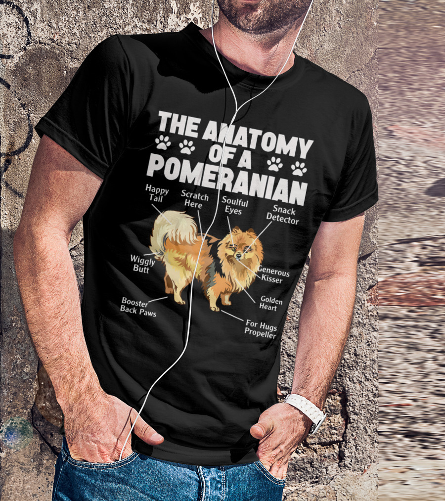 The Anatomy Of A Pomeranian: Happy Tail Wiggly Butt Scratch Here Soulful Eyes Snack Detector Generous Kisser Golden Heart For Hugs Propeller Booster Back Paws T-Shirt