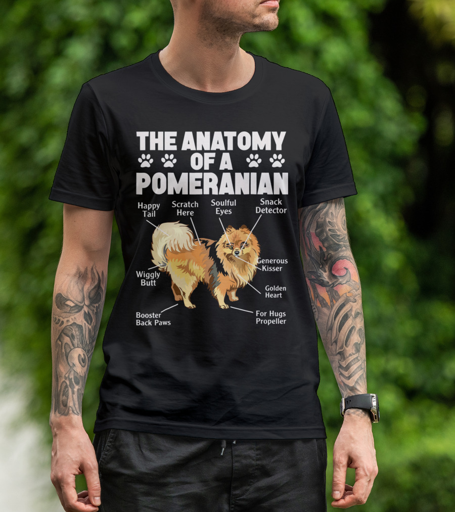 The Anatomy Of A Pomeranian: Happy Tail Wiggly Butt Scratch Here Soulful Eyes Snack Detector Generous Kisser Golden Heart For Hugs Propeller Booster Back Paws T-Shirt
