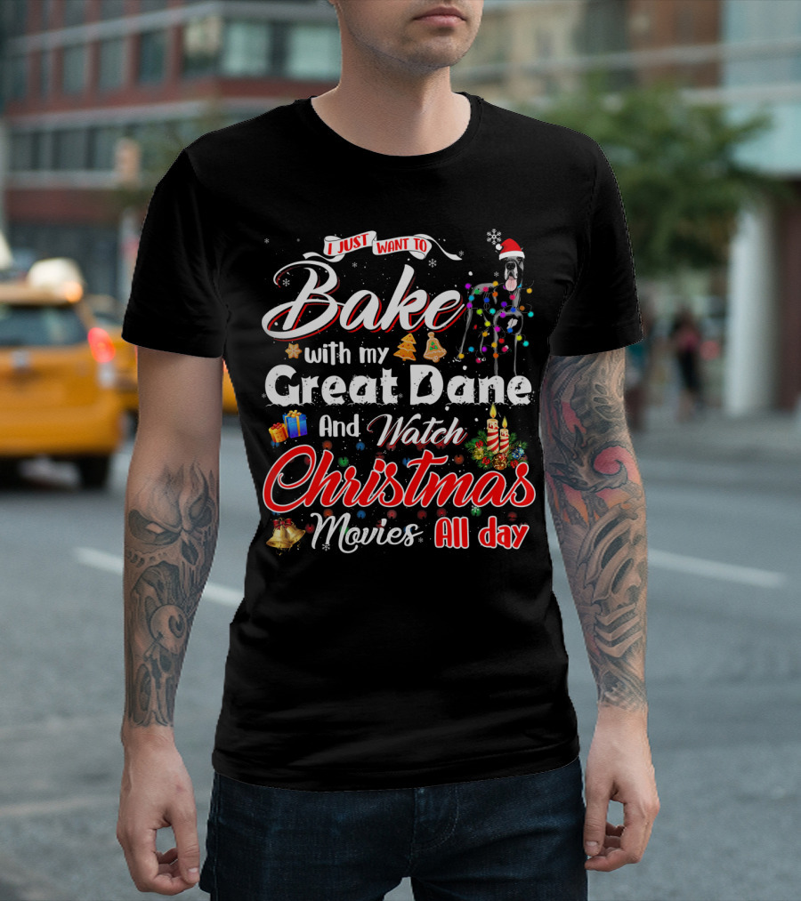 I Just Want to Bake with My Great Dane and Watch Christmas Movies All Day T-Shirt