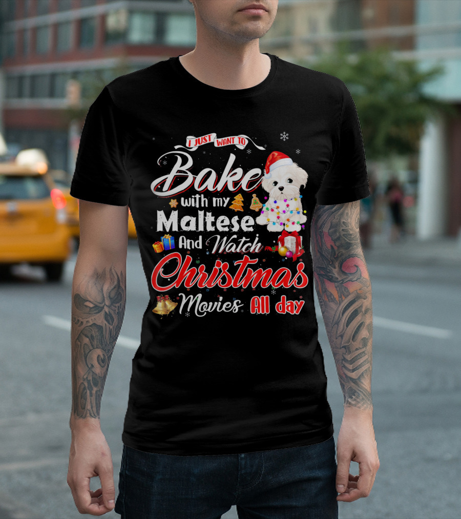 I Just Want to Bake with My Maltese and Watch Christmas Movies All Day T-Shirt