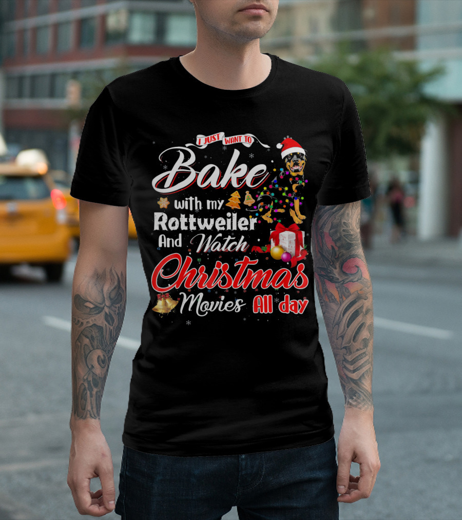 I Just Want to Bake with My Rottweiler and Watch Christmas Movies All Day T-Shirt