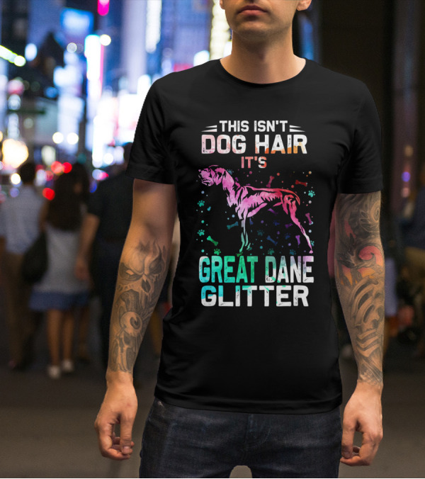 This Isn't Dog Hair It's Great Dane Glitter T-Shirt