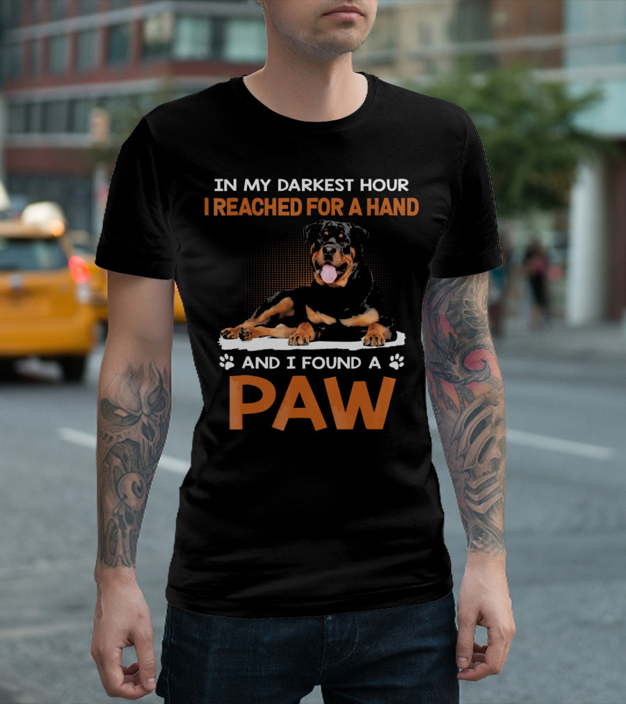 In My Darkest Hour I Reached for a Hand and I Found a Paw Rottweiler T-Shirt