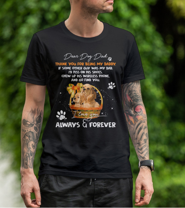 Dear Dog Dad Thank You For Being My Daddy I Love You Always And Forever T-Shirt