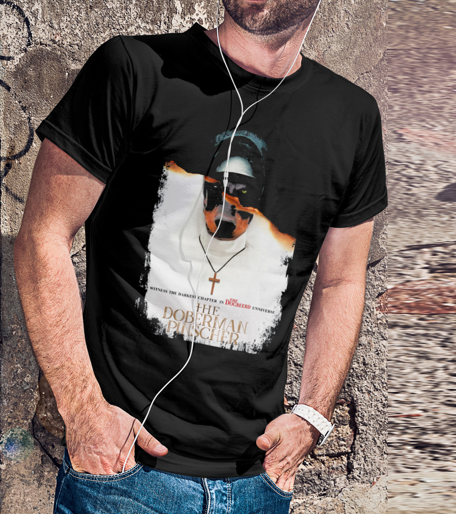 Witness The Darkest Chapter In The Dogbeerd Universe The Doberman Pinscher T-Shirt