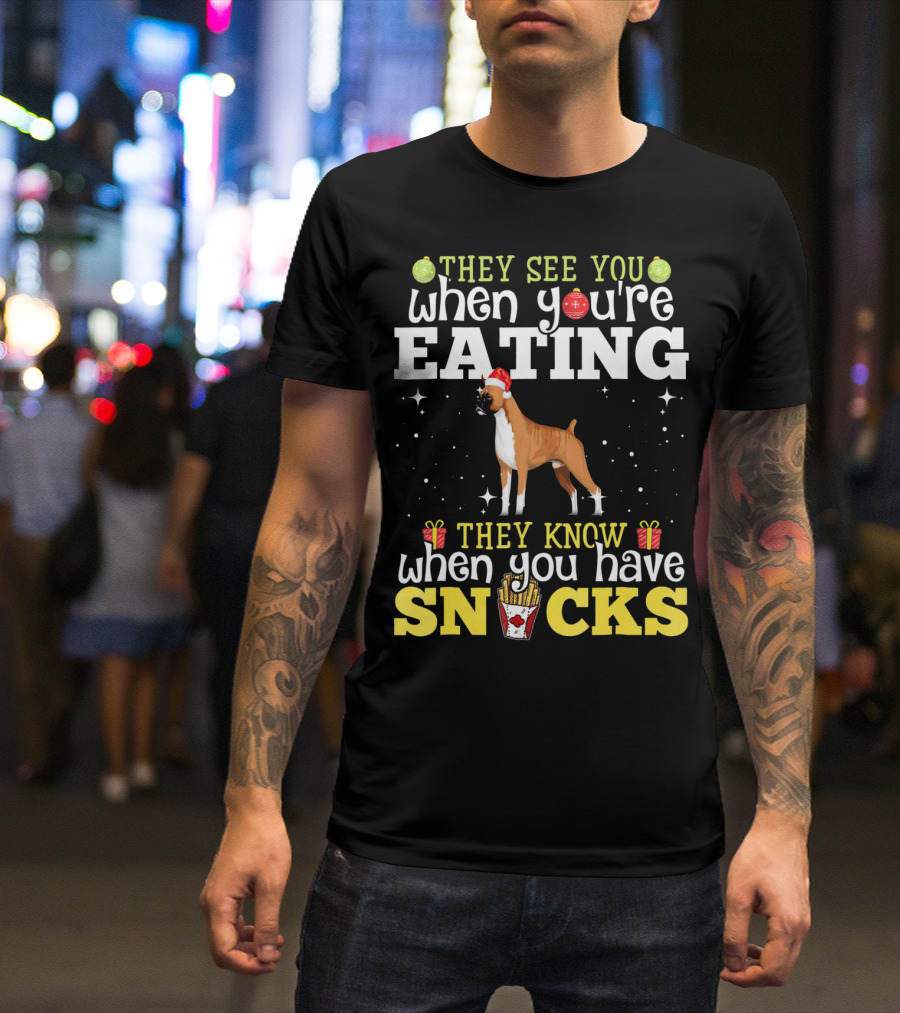 They See You When You're Eating They Know When You Have Snacks Boxer Dog Christmas T-Shirt