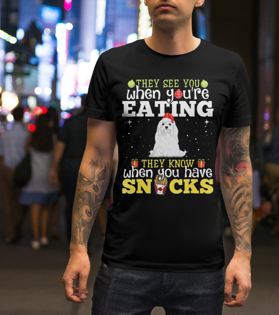 They See You When You're Eating Snacks Christmas Maltese Dog Love T-Shirt