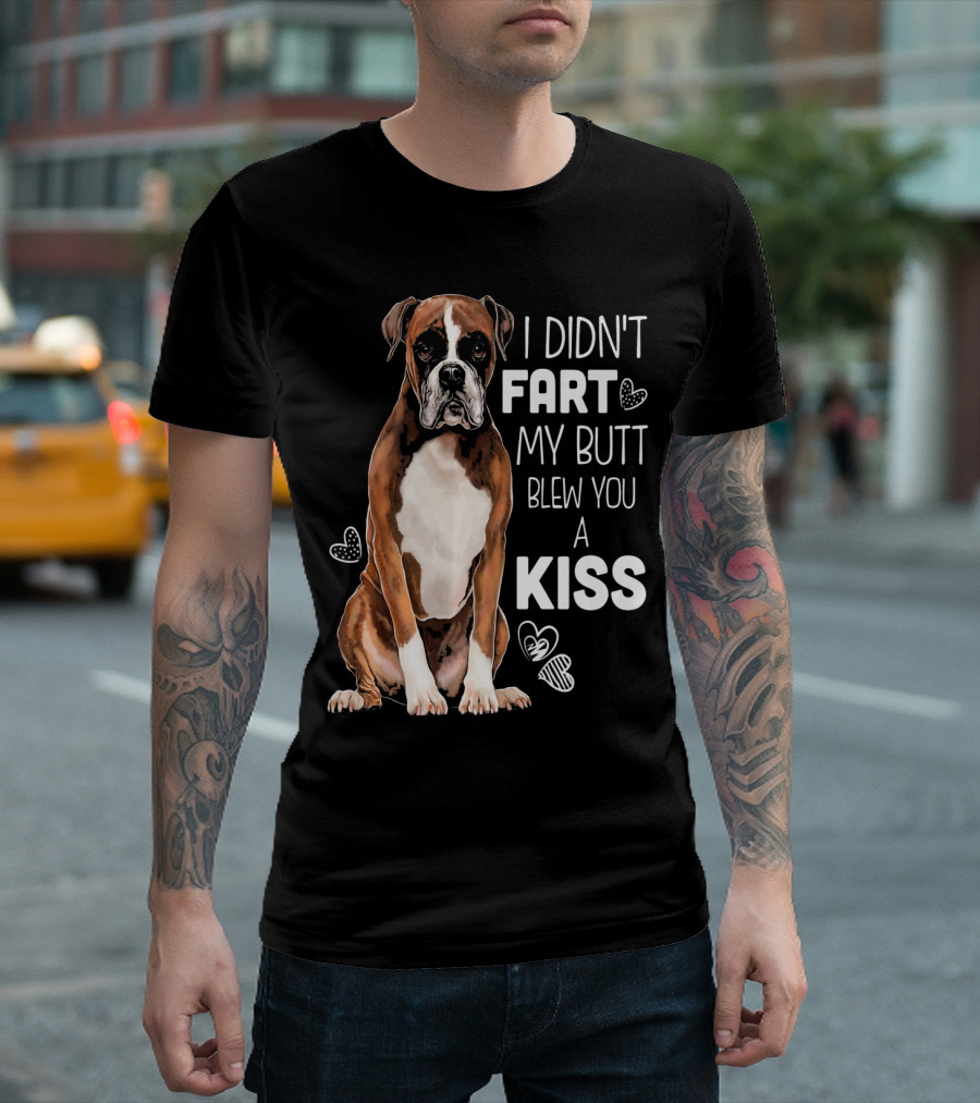 Boxer Dog I Didn't Fart My Butt Blew You A Kiss T-Shirt
