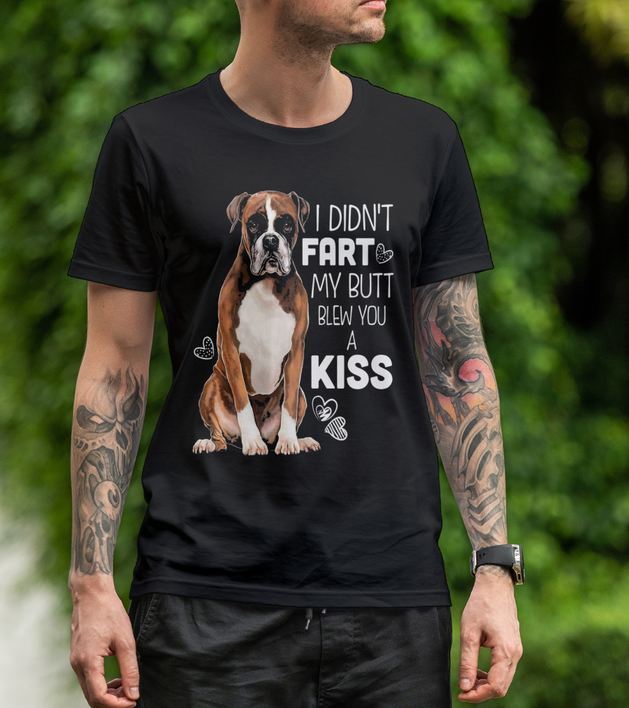 Boxer Dog I Didn't Fart My Butt Blew You A Kiss T-Shirt