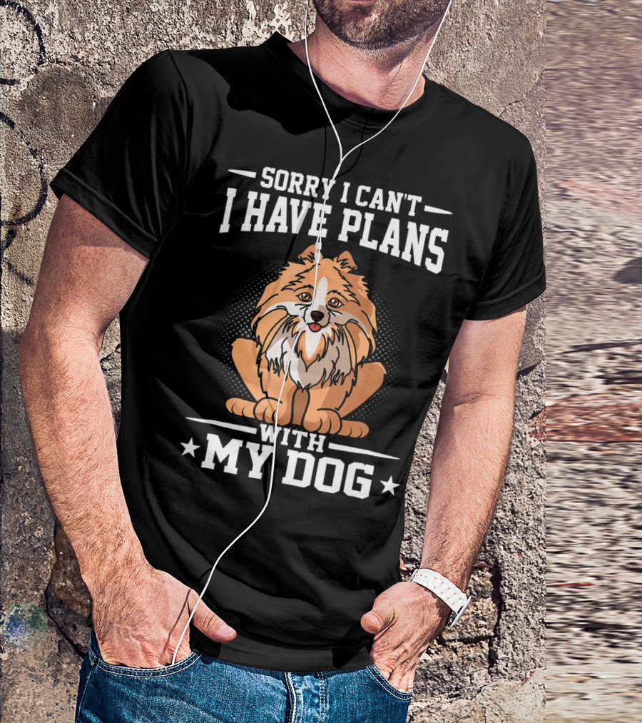 Sorry I Can't I Have Plans With My Dog T-Shirt