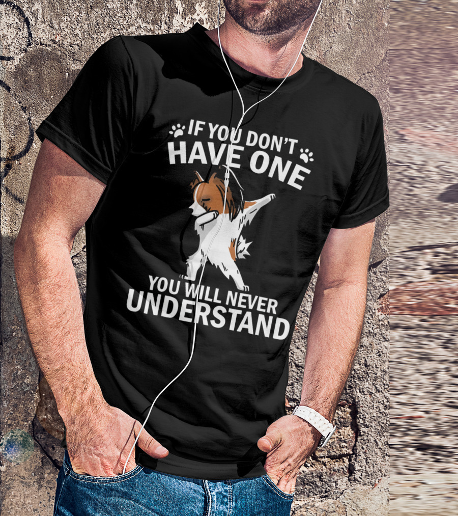 If You Don't Have One You Will Never Understand Funny Dabbing Papillon T-Shirt