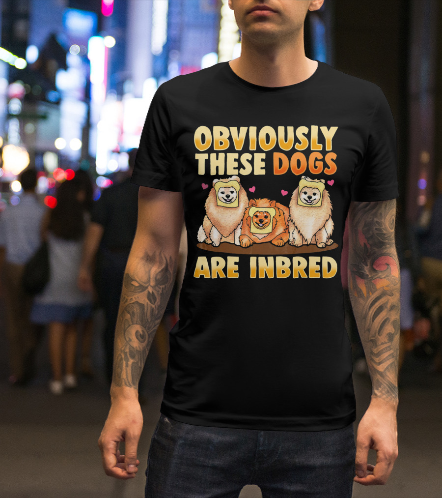 Obviously These Dogs Are Inbred And Pomeranian Funny Pun T-Shirt