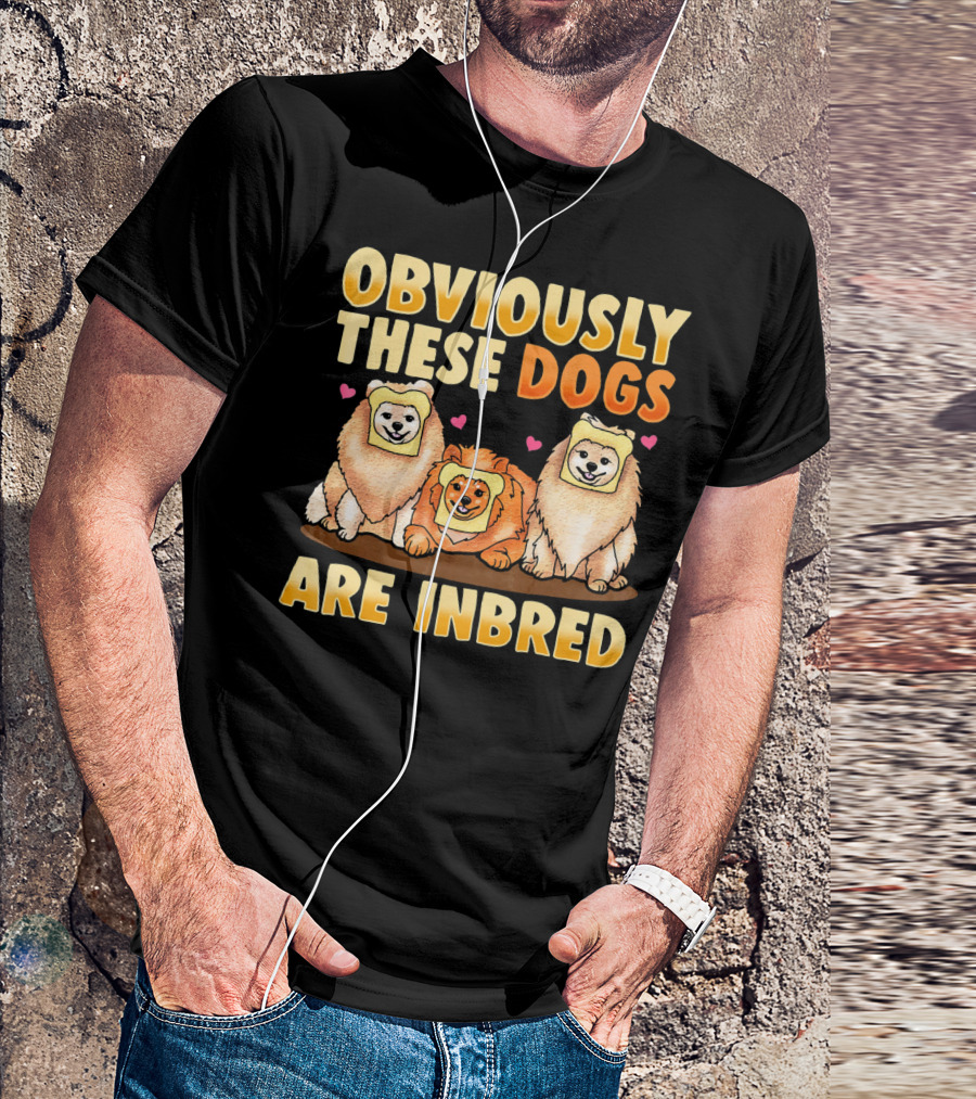 Obviously These Dogs Are Inbred And Pomeranian Funny Pun T-Shirt