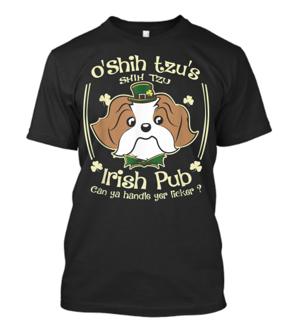 O'Shih Tzu's Shih Tzu Irish Pub Can Ya Handle Yer Licker? T-Shirt