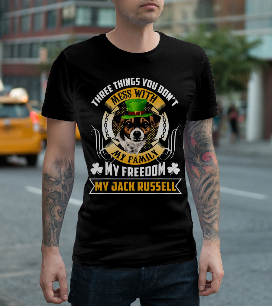 Three Things You Don't Mess With My Family My Freedom My Jack Russell St Patricks Day T-Shirt