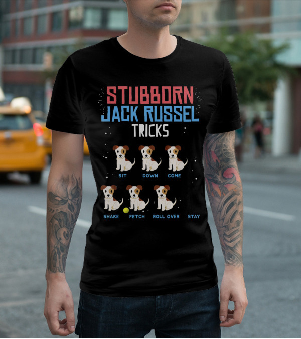 Stubborn Jack Russell Tricks Sit Down Come Shake Fetch Roll Over Stay T-Shirt