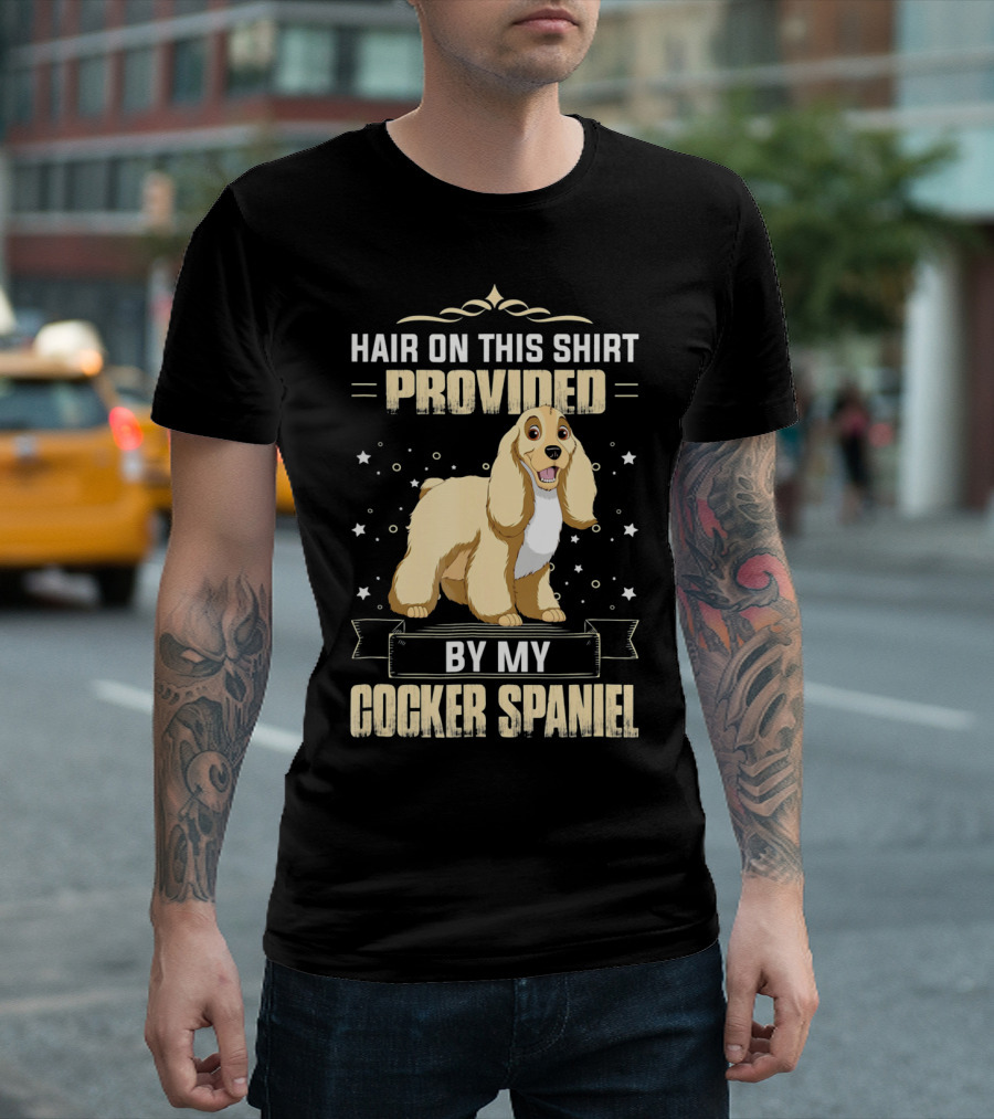 Hair On This Shirt Provided By My Cocker Spaniel T-Shirt