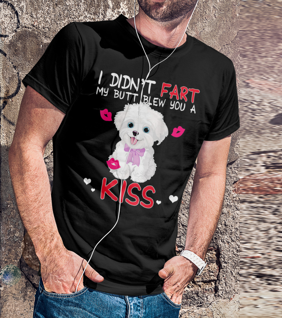 I Didn't Fart My Butt Blew You A Kiss Maltese Dog With Pink Bows And Lips T-Shirt