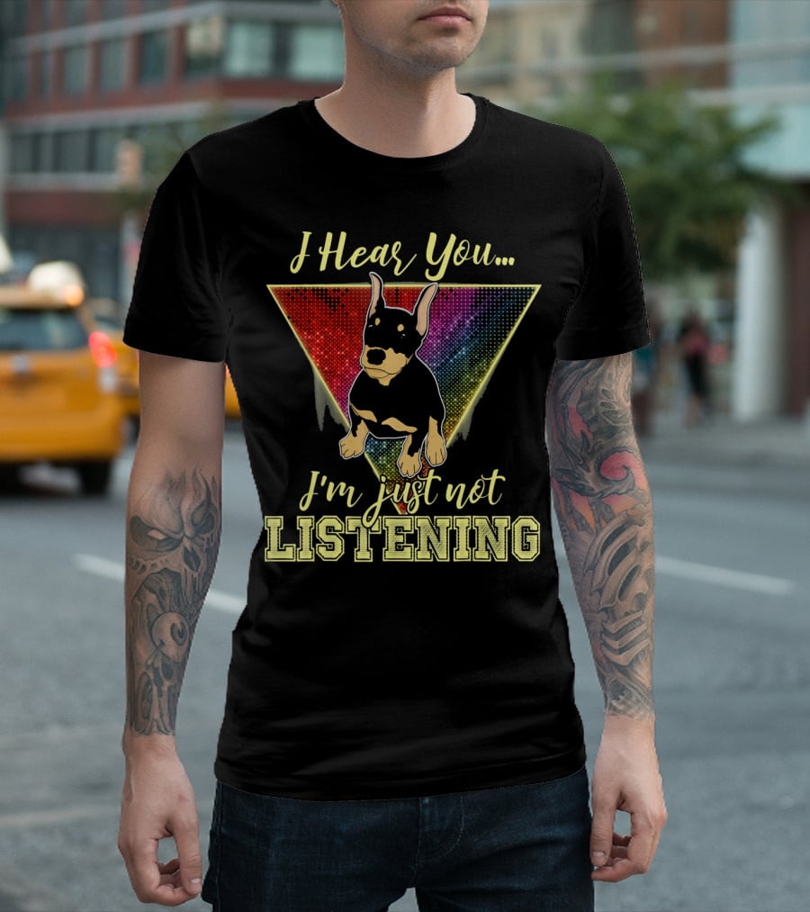 I Hear You I'm Just Not Listening Doberman Triangle Rainbow Background T-Shirt