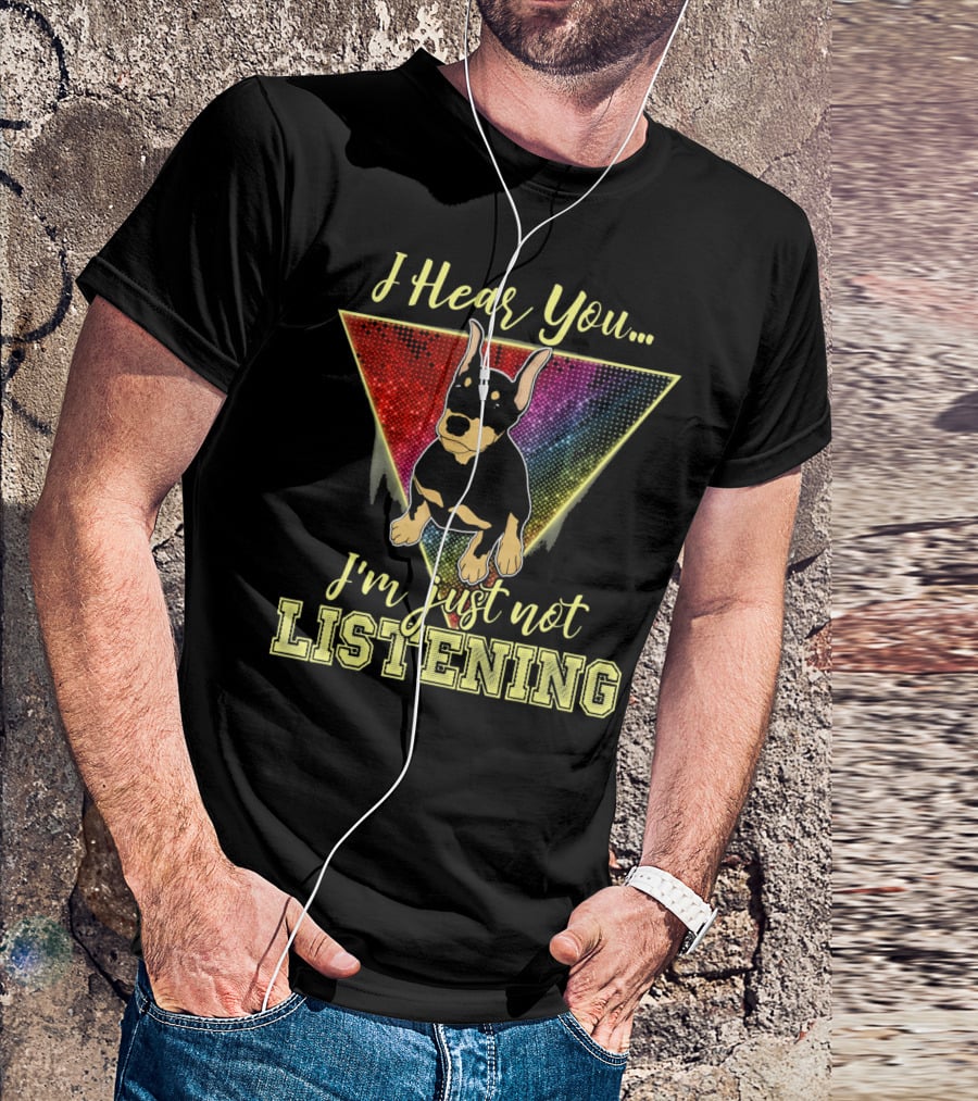 I Hear You I'm Just Not Listening Doberman Triangle Rainbow Background T-Shirt