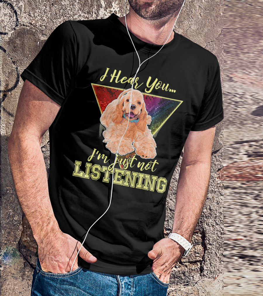 I Hear You I'm Just Not Listening Cocker Spaniel Rainbow Triangle T-Shirt