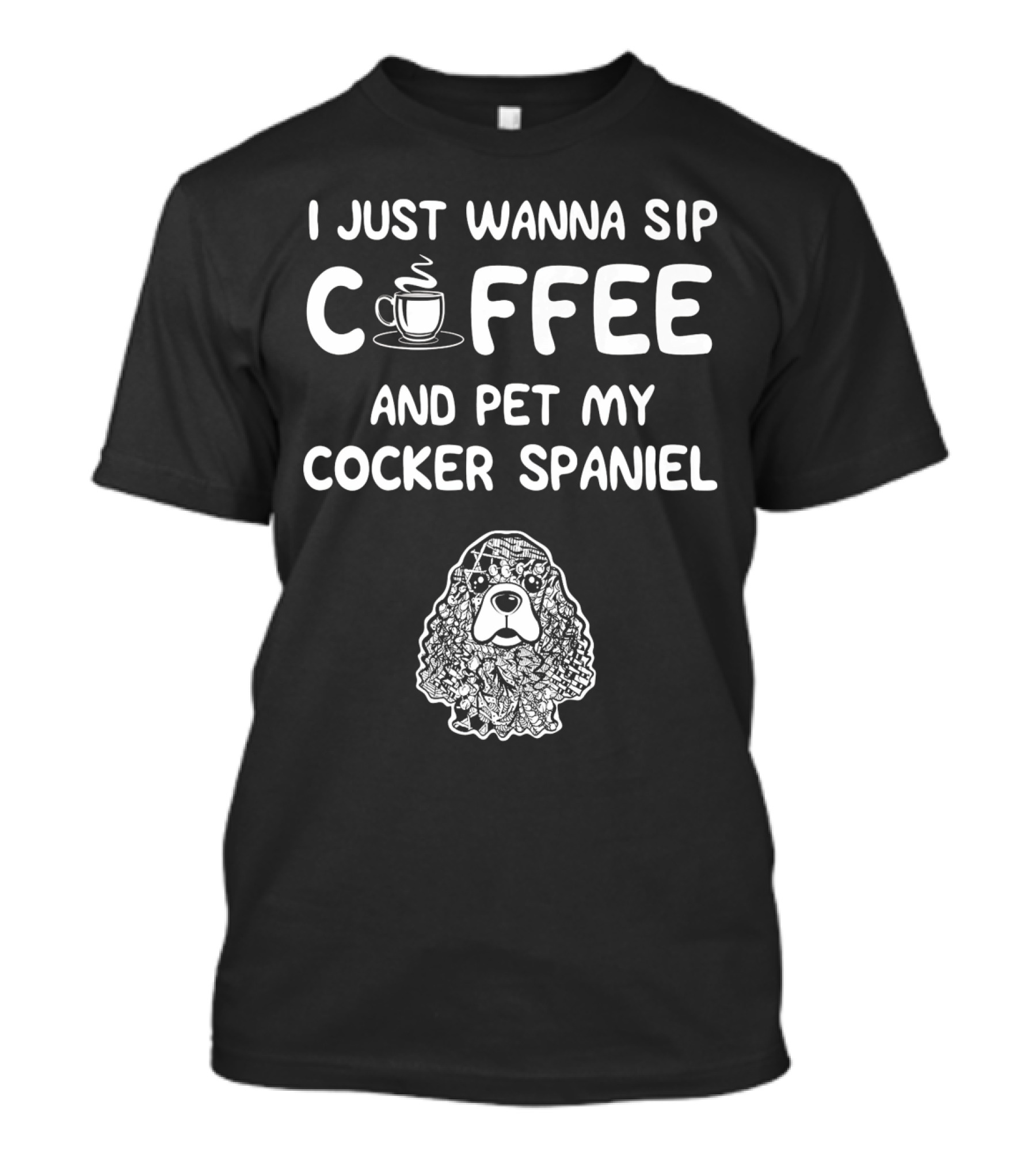 I Just Wanna Sip Coffee And Pet My Cocker Spaniel T-Shirt