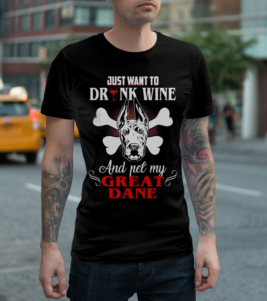 Just Want To Drink Wine And Pet My Great Dane T-Shirt