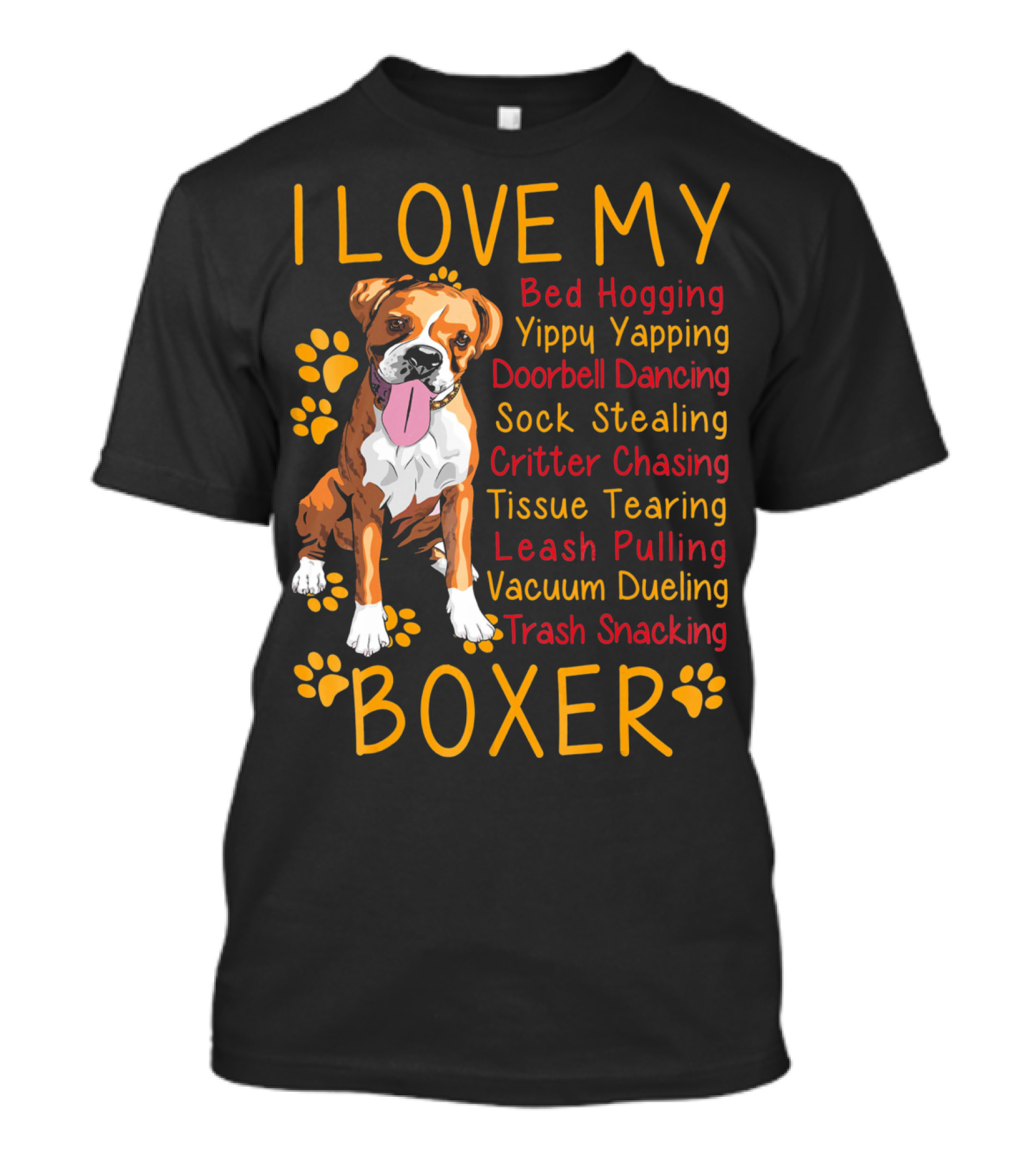 I Love My Boxer Bed Hogging Yippy Yapping Doorbell Dancing Sock Stealing Critter Chasing Tissue Tearing Leash Pulling Vacuum Dueling Trash Snacking T-Shirt