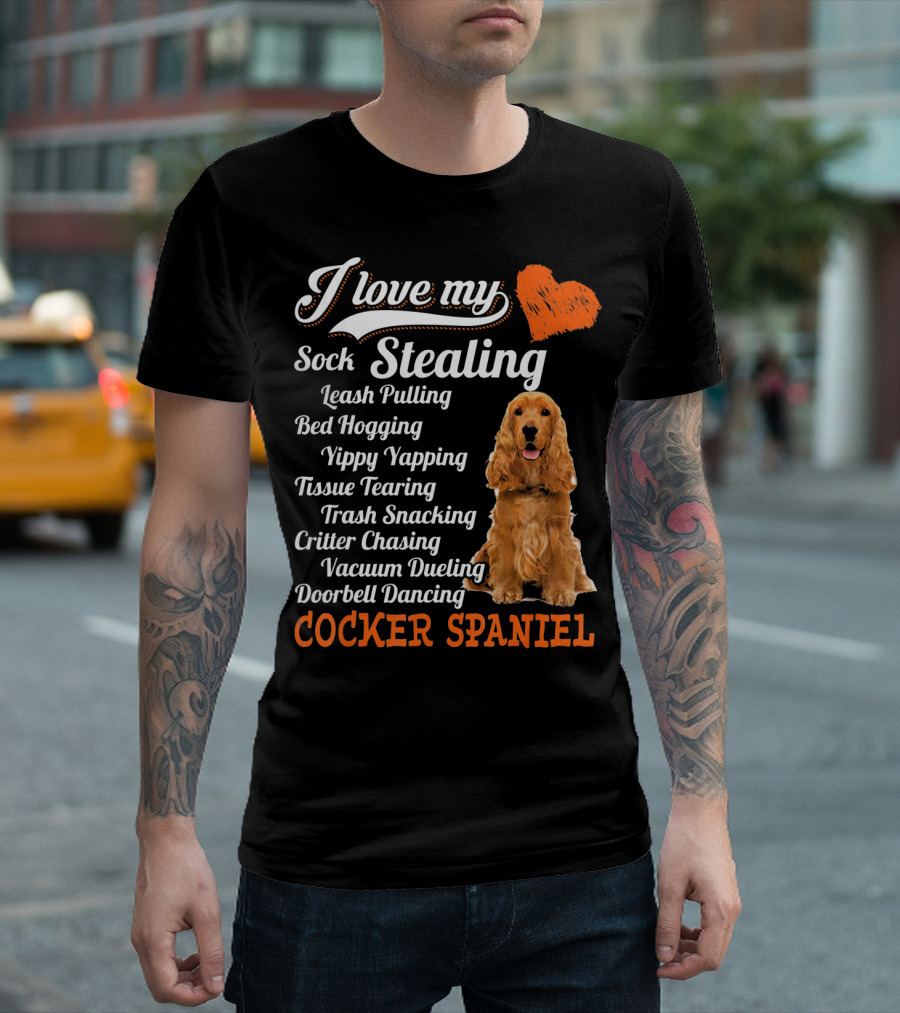 I Love My Sock Stealing Leash Pulling Bed Hogging Yippy Yapping Tissue Tearing Trash Snacking Critter Chasing Vacuum Dueling Doorbell Dancing Cocker Spaniel T-Shirt