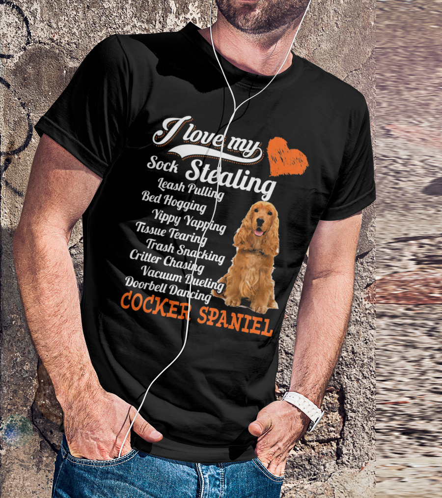 I Love My Sock Stealing Leash Pulling Bed Hogging Yippy Yapping Tissue Tearing Trash Snacking Critter Chasing Vacuum Dueling Doorbell Dancing Cocker Spaniel T-Shirt
