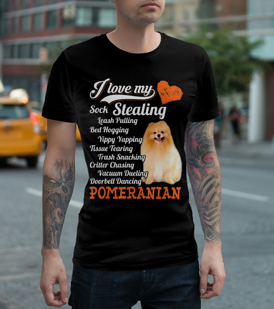 I Love My Sock Stealing Leash Pulling Bed Hogging Yippy Yapping Tissue Tearing Trash Snacking Critter Chasing Vacuum Dueling Doorbell Dancing Pomeranian T-Shirt