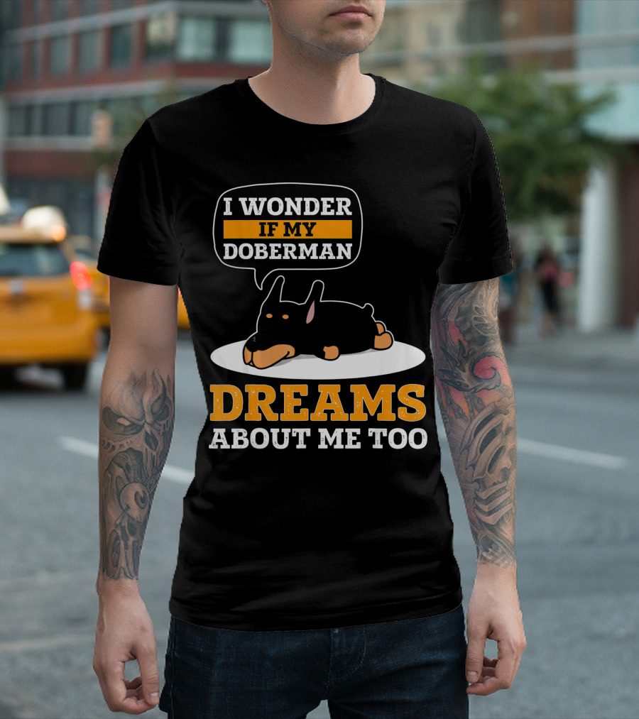 I Wonder If My Doberman Dreams About Me Too Sleeping Dog T-Shirt