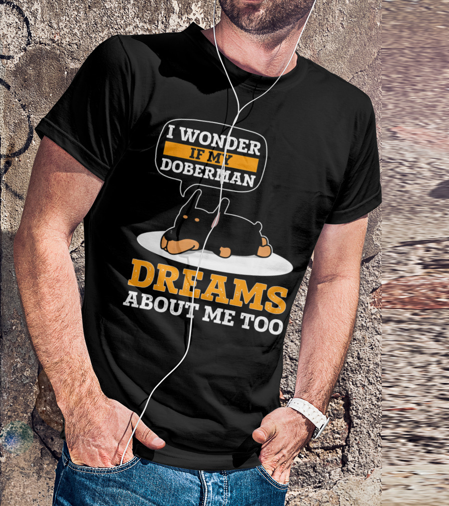 I Wonder If My Doberman Dreams About Me Too Sleeping Dog T-Shirt