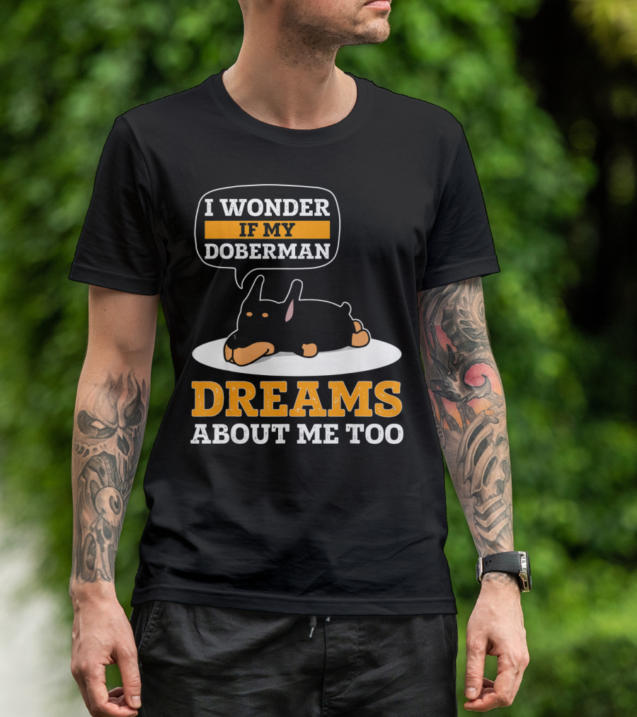 I Wonder If My Doberman Dreams About Me Too Sleeping Dog T-Shirt