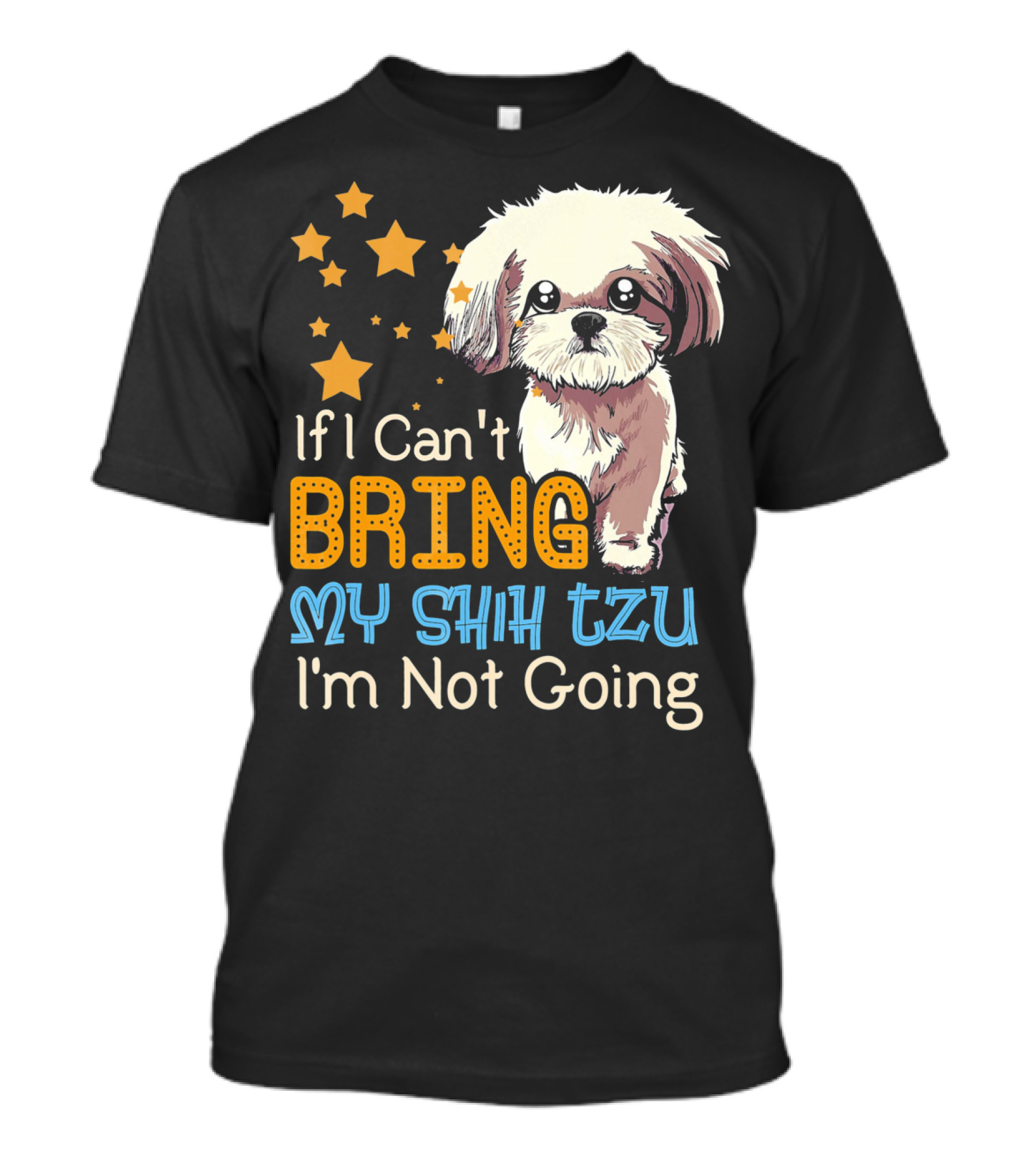 If I Can't Bring My Shih Tzu I'm Not Going Funny Dog T-Shirt