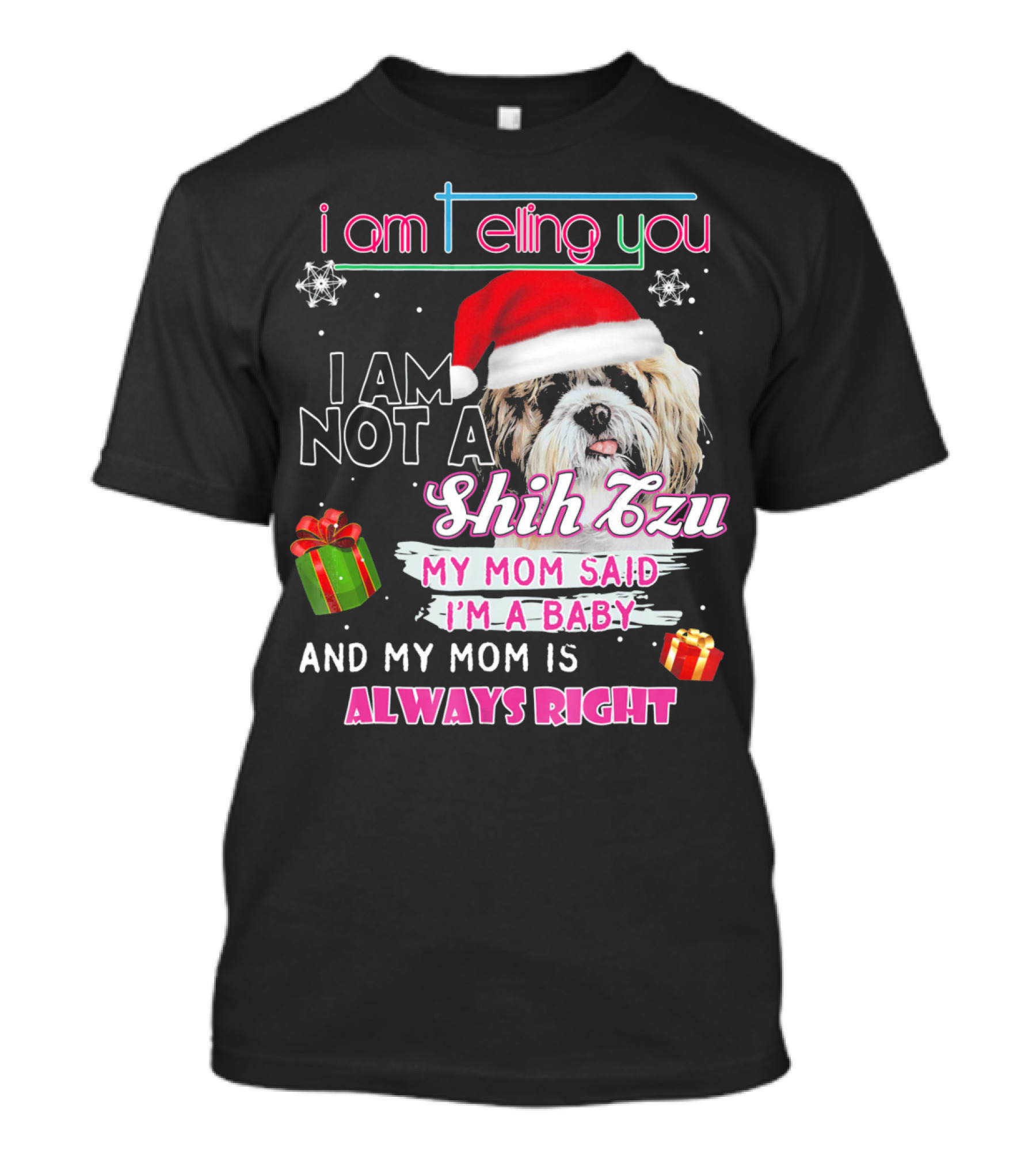 I Am Telling You I Am Not A Shih Tzu My Mom Said I'm A Baby And My Mom Is Always Right T-Shirt