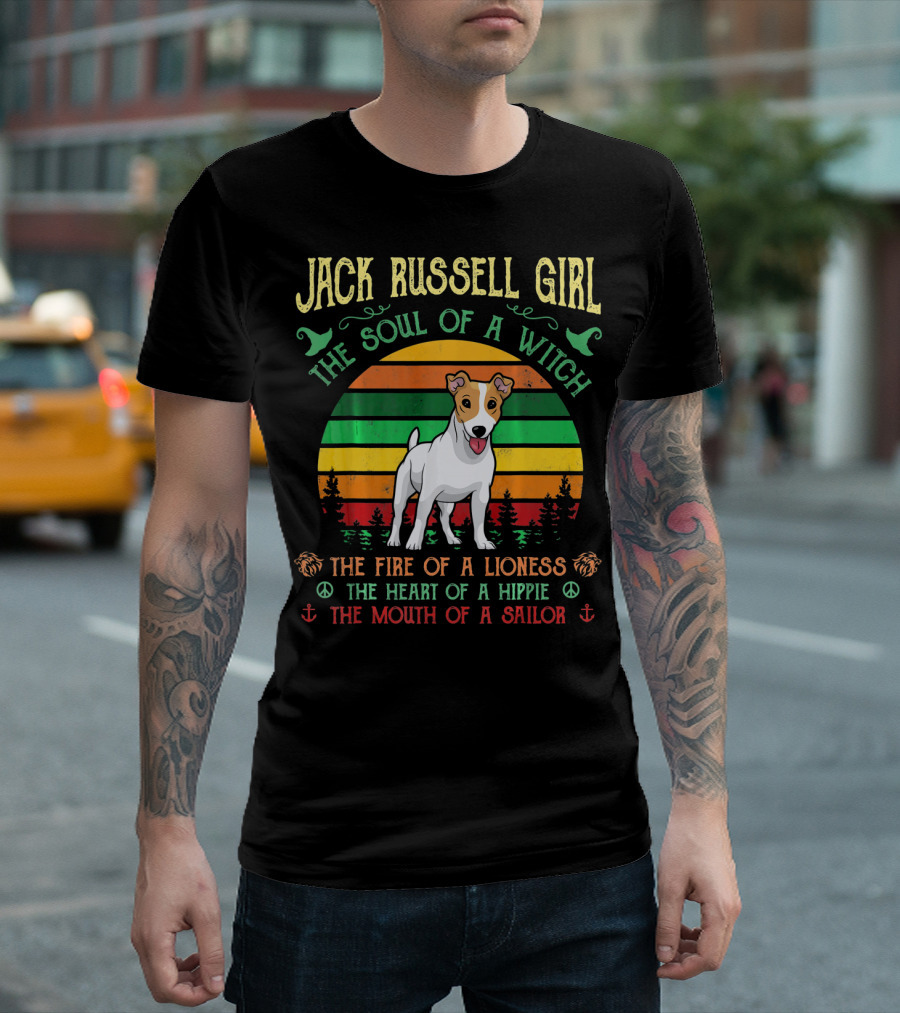 Jack Russell Girl The Soul Of A Witch The Fire Of A Lioness The Heart Of A Hippie The Mouth Of A Sailor T-Shirt