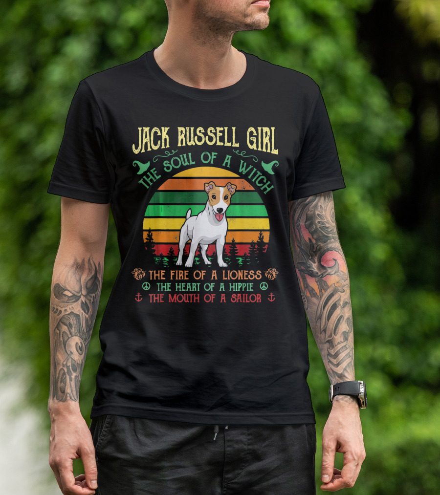Jack Russell Girl The Soul Of A Witch The Fire Of A Lioness The Heart Of A Hippie The Mouth Of A Sailor T-Shirt