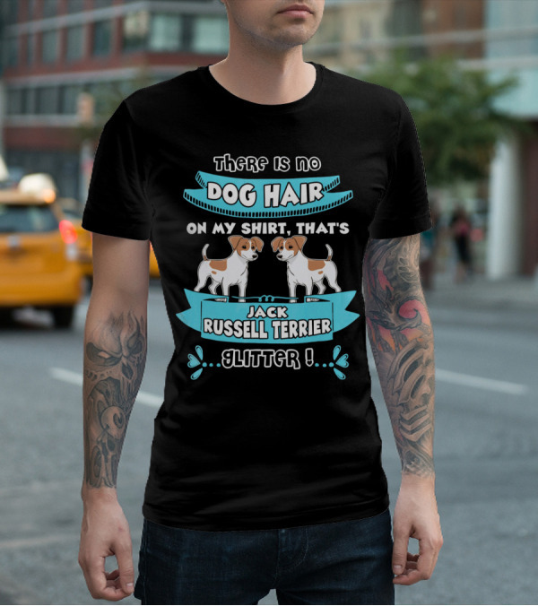 There Is No Dog Hair On My Shirt That's Jack Russell Terrier Glitter T-Shirt