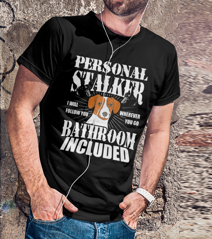 Personal Stalker Jack Russell Terrier I Will Follow You Wherever You Go Bathroom Included T-Shirt