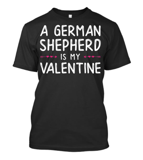 A German Shepherd Is My Valentine With Hearts And Arrows T-Shirt