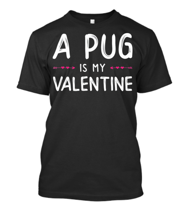 A Pug Is My Valentine Cute Love Dog T-Shirt