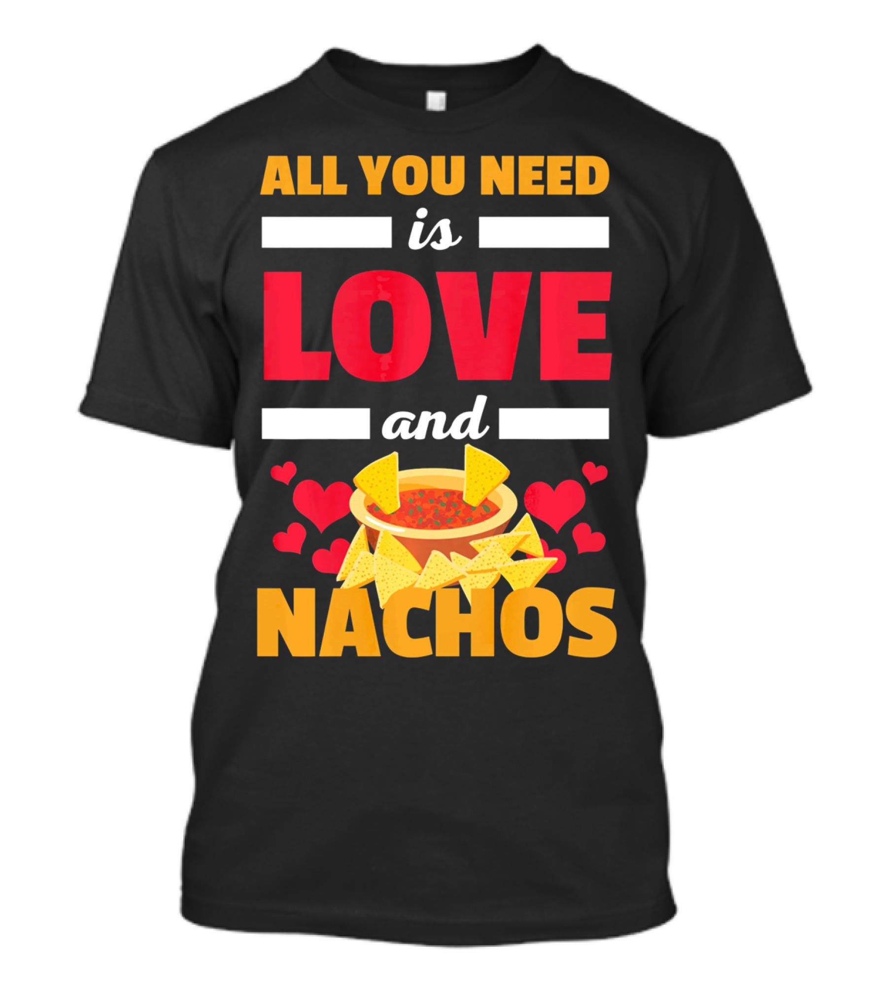 All You Need Is Love And Nachos Funny Valentine Hearts T-Shirt