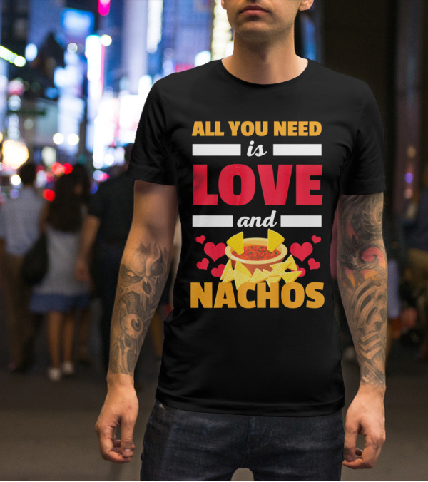 All You Need Is Love And Nachos Funny Valentine Hearts T-Shirt