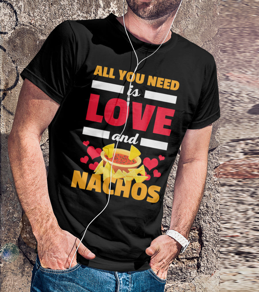 All You Need Is Love And Nachos Funny Valentine Hearts T-Shirt