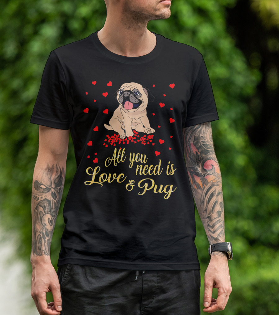 All You Need Is Love And Pug Surrounded By Hearts T-Shirt